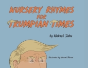 Nursery Rhymes For Trumpian Times By Mukesh Sahu, Michael Plurad (Illustrator) Cover Image