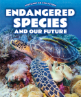 Endangered Species and Our Future By Sabrina Adams Cover Image