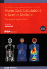 Monte Carlo Calculations in Nuclear Medicine (Second Edition): Therapeutic applications Cover Image
