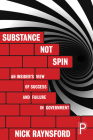 Substance not Spin
: An Insider's View of Success and Failure in Government Cover Image