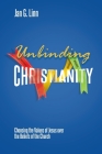 Unbinding Christianity: Choosing the Values of Jesus over the Beliefs of the Church By Jan G. Linn Cover Image