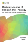 Berkeley Journal of Religion and Theology, Vol. 6, no. 1: The Journal of the Graduate Theological Union Cover Image