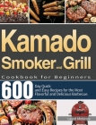Kamado Smoker and Grill Cookbook for Beginners: 600-Day Quick and Easy Recipes for the Most Flavorful and Delicious Barbecue By Leard Mobince Cover Image