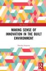 Making Sense of Innovation in the Built Environment (Spon Research) Cover Image