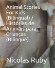 Animal Stories For Kids (Bilingual) / Histórias de Animais para Crianças (Bilingue) By Nicolas Ruby Cover Image
