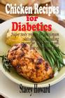 Chicken Recipes for Diabetics: Super tasty recipes for maximum satisfaction including recipes for people on no salt, low cholesterol diet By Stacey Howard Cover Image