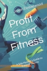 Profit From Fitness: A Side Hustler's Guide to Training Success By Jaxon Emberwood Cover Image