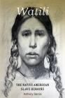 Watili: The Native American Slave Heroine Cover Image