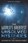 The World's Greatest Unsolved Mysteries Echoes of the Unexplained Cover Image