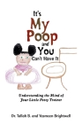 It's My Poop and You Can't Have It: Understanding the Mind of Your Little Potty Trainer By Tallah B, Yasmeen Brightwell Cover Image