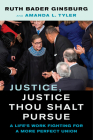 Justice, Justice Thou Shalt Pursue: A Life's Work Fighting for a More Perfect Union (Law in the Public Square #2) By Ruth Bader Ginsburg, Amanda L. Tyler Cover Image