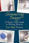 Shimmering Images: A Handy Little Guide to Writing Memoir By Lisa Dale Norton Cover Image