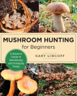Mushroom Hunting for Beginners: A Starter's Guide to Identifying and Foraging Fungi (New Shoe Press) By Gary Lincoff Cover Image