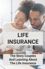 Life Insurance: The Story Couples And Learning About The Life Insurance: Family Life Insurance Cover Image