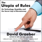 The Utopia of Rules: On Technology, Stupidity, and the Secret Joys of Bureaucracy By Mike Chamberlain (Read by), David Graeber Cover Image