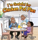 I'm Grateful for Chicken Pot Pies By Anna Digard, Ilham F (Illustrator) Cover Image