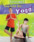 You Can Do Yoga (Let's Get Moving!) By Alix Wood Cover Image