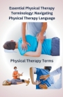 Essential Physical Therapy Terminology: Navigating Physical Therapy Language Cover Image