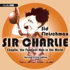 Sir Charlie Lib/E: Chaplin, the Funniest Man in the World Cover Image