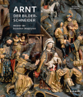 Arnt Der Bilderschneider: Meister Der Beseelten Skulpturen By Moritz Woelk (Editor), Guido de Wird (Editor) Cover Image
