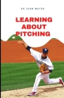 Learning about Pitching: An ultimate guide for beginners to mastering the pitching technique. By Joan Meyer Cover Image
