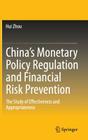 China's Monetary Policy Regulation and Financial Risk Prevention: The Study of Effectiveness and Appropriateness By Hui Zhou Cover Image