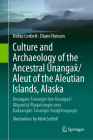 Culture and Archaeology of the Ancestral Unangax̂/Aleut of the Aleutian Islands, Alaska: Unangam Tanangin Ilan Unangax̂/Aliguutax̂ Maqa By Debra Corbett, Diane Hanson, Mark Luttrell (Illustrator) Cover Image