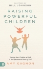 Raising Powerful Children: Training Your Children to Walk in the Supernatural Power of God Cover Image
