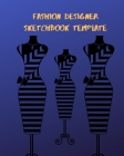 Fashion Designer Sketchbook Template: ; With Female Figure Template, Easy To Create Your Own Design .A Sketchbook For Artist, Designer And Fashionista By Delight Books Cover Image