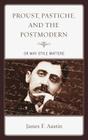 Proust, Pastiche, and the Postmodern or Why Style Matters By James Austin Cover Image