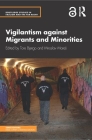 Vigilantism Against Migrants and Minorities (Routledge Studies in Fascism and the Far Right) By Tore Bjørgo (Editor), Miroslav Mares (Editor) Cover Image