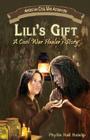 Lili's Gift: A Civil War Healer's Story (American Civil War Adventure) By Phyllis Hall Haislip Cover Image