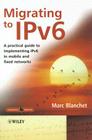 Migrating to Ipv6: A Practical Guide to Implementing Ipv6 in Mobile and Fixed Networks By Marc Blanchet Cover Image
