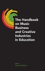 The Handbook on Music Business and Creative Industries in Education By Daniel Walzer (Editor) Cover Image