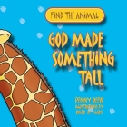 God Made Something Tall (Find the Animal) Cover Image