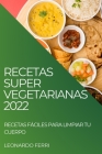 Recetas Super Vegetarianas 2022: Recetas Fáciles Para Limpiar Tu Cuerpo By Leonardo Ferri Cover Image