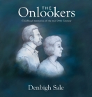 The Onlookers: In childhood we press our noses to the pane looking out. In memories of childhood, we press our nose to the pane looki By Denbigh Sale Cover Image