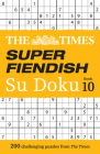 The Times Super Fiendish Su Doku Book 10: 200 challenging puzzles (Times Su Doku) By The Times Cover Image
