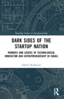 Dark Sides of the Startup Nation: Winners and Losers of Technological Innovation and Entrepreneurship in Israel (Routledge Studies in Entrepreneurship) Cover Image