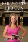 Emily Gets Her Gun: But Obama Wants to Take Yours By Emily Miller Cover Image