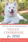 Vegan Cookbook for Dogs - 7 DAYS OF HEALTHY HOMEMADE MEALS: Part of the Vegan Dog Lifestyle (c) Book Collection Cover Image