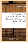 Le Relèvement Du Condamné l'Asile Saint-Léonard À Couzon, Près Lyon (Sciences Sociales) Cover Image