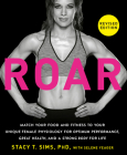 ROAR, Revised Edition: Match Your Food and Fitness to Your Unique Female Physiology for Optimum Performance, Great Health, and a Strong Body for Life By Stacy T. Sims, PhD, Selene Yeager (With) Cover Image
