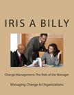 Change Management: The Role of the Manager: Managing Change By Iris a. Billy Cover Image