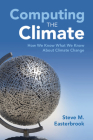 Computing the Climate: How We Know What We Know about Climate Change By Steve M. Easterbrook Cover Image