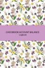 Checkbook Account Balance Logbook: Cute Flower Checkbook Balance Account Payment Record Tracking Checkbook Registers Personal Checking Account Ledger By Pink Angel Creative Cover Image
