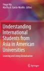 Understanding International Students from Asia in American Universities: Learning and Living Globalization By Yingyi Ma (Editor), Martha a. Garcia-Murillo (Editor) Cover Image