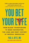 You Bet Your Life: From Blood Transfusions to Mass Vaccination, the Long and Risky History of Medical Innovation Cover Image
