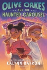 Olive Oakes and the Haunted Carousel By Kalynn Bayron Cover Image