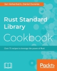 Rust Standard Library Cookbook By Jan Hohenheim, Daniel Durante Cover Image